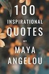 100 Inspirational Quotes By Maya An