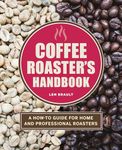 Coffee Roaster's Handbook: A How-To Guide for Home and Professional Roasters