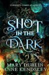 Shot in the Dark: A Spellbinding Enemies-to-Lovers Urban Fantasy Adventure (Shot in the Dark Series Book 1)