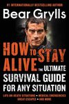 How to Stay Alive: The Ultimate Survival Guide for Any Situation