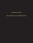 The Subliming Vessel: Drawings and Narratives of Matthew Barney