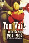 TOM WAITS - UNDER REVIEW: 1983-2006