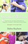 Gentle Babies: Essential Oils and Natural Remedies for Pregnancy, Childbirth, Infants and Young Children (5th Edition)