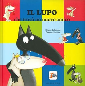 Il lupo che trovò un nuovo amico: Il lupo che trovo un nuovo amico