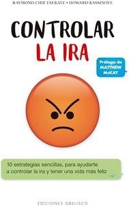Controlar la Ir: 10 Estrategias Sencillas Para Ayudarte a Controlar La Ira Y Tener Una Vida Mas Feliz (PSICOLOGÍA)