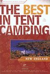 The Best in Tent Camping: New England: A Guide for Car Campers Who Hate RVs, Concrete Slabs, and Loud Portable Stereos (Best Tent Camping)