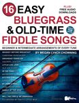 16 Easy Bluegrass and Old-Time Fiddle Songs: Beginner and Intermediate Arrangements of Every Tune—Whiskey Before Breakfast, St. Anne's Reel, and More! (16 Easy Bluegrass Tunes)