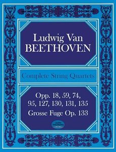 Complete String Quartets: Opp.18, 59, 74, 95, 127, 130, 131, 135, Grosse Fugue Op. 133