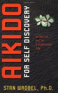 Aikido for Self Discovery: Blueprint for an Enlightened Life