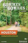 60 Hikes Within 60 Miles: Houston: Including Huntsville and Galveston