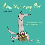 Mon bébé mange bio: L'alimentation saine dès la naissance (French Edition)