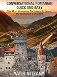 Conversational Romanian Quick and Easy: The Most Innovative Technique to Learn the Romanian Language