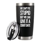 We Can't Fix Stupid But We Can Give It A Court Date Vacuum Insulated Tumbler Lawyer Law Student Teacher Attorney Stainless Steel with Removable Lid Drinkware (20 oz)