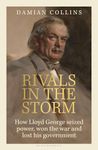 Rivals in the Storm: How Lloyd George Seized Power, Won the War and Lost his Government - Recommended by Rory Stewart on The Rest is Politics