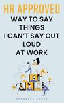 HR Approved Way To Say Things I Can’t Say Out Loud At Work (Gag Gifts For Coworkers)