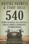 The Genre Writer's Book of Writing Prompts & Story Ideas: 540 Creative Writing Prompts in the Genres of Fantasy, Sci-Fi, Mystery & Thriller, Horror & Supernatural, ... Genre Writer's Creativity Collection 1)