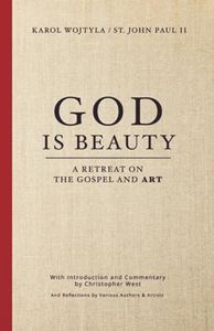 God Is Beauty: A Retreat on the Gospel and Art (Beauty Trilogy)