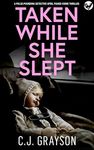 TAKEN WHILE SHE SLEPT an absolutely gripping crime thriller with a massive twist (Detective April Fisher Thrillers Book 1)