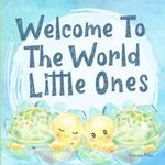 Welcome To the World Little Ones: T