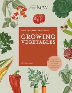 Kew Gardener's Guide to Growing Vegetabl: The Art and Science to Grow Your Own Vegetables: Volume 7