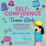 Self Confidence for Tween Girls: 5 Confidence Tools to Build a Positive Self-Image, Improve Social Skills, Become Stronger, and Find Your Own Unique Style