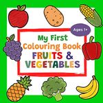 My First Colouring Book Fruits & Vegetables Ages 1+: A Cute and Healthy Food Colouring Book for Toddlers | With 25 Simple Pictures like Apple, Banana, ... More to Learn and Colour | For Kids Ages 1-3