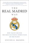 The Real Madrid Way: How Values Created the Most Successful Sports Team on the Planet