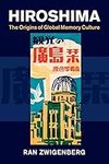 Hiroshima: The Origins of Global Me