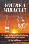 YOU'RE A MIRACLE!: My Story of Alco