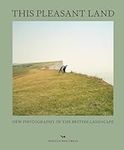 This Pleasant Land: New Photography