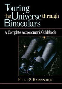 Touring the Universe through Binoculars: A Complete Astronomer's Guidebook (Wiley Science Editions 79)