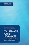 Caliphate and Imamate: An Anthology of Medieval Muslim Texts on Political Theology (Cambridge Texts in the History of Political Thought)