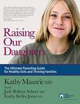 Raising Our Daughters: The Ultimate Parenting Guide for Healthy Girls and Thriving Families