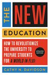 The New Education: How to Revolutionize the University to Prepare Students for a World In Flux