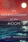 The Oceanography of the Moon: A Novel