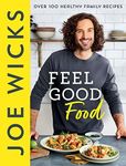 Feel Good Food: Best-selling fitness guru Joe Wicks’ new cookbook for the whole family full of easy, healthy and budget-friendly recipes to boost your physical and mental health