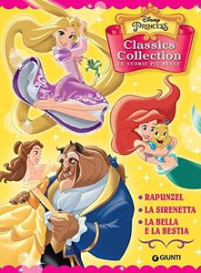 Disney Princess. Classics Collection. Le storie più belle: Rapunzel-La Sirenetta-La Bella e la Bestia. Ediz. a colori