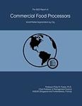 The 2023 Report on Commercial Food Processors: World Market Segmentation by City