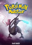 POKEMON : MASTER (AN UN-OFFICIAL POKEMON STORY)