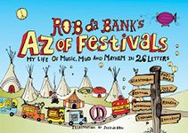 Rob da Bank's A-Z of Festivals: My Festival Life in 26 Letters