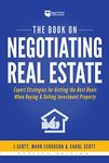 The Book on Negotiating Real Estate: Expert Strategies for Getting the Best Deals When Buying & Selling Investment Property (Fix-and-Flip 3)