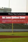 Not Some Random Clown: A Youth Football Coaching Legend's Rise to Glory