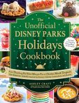 The Unofficial Disney Parks Holidays Cookbook: From Strawberry Red Velvet Whoopie Pies to Christmas Wreath Doughnuts, 100 Magical Dishes Inspired by Disney's Holiday Celebrations and Events