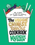 The Veggie Chinese Takeout Cookbook: Wok, No Meat? Over 70 vegan and vegetarian takeout classics