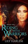 Riding With Warriors: Book Two. Western, Pioneer, Historical, Reverse Harem Romance Series