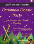 Christmas Classic Duets for Descant and Treble Recorders: 30 fabulous classical festive pieces arranged for intermediate and advanced descant (soprano) and treble (alto) recorders