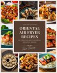 Fabulous Oriental Air Fryer Recipes (The healthy eating air fryer recipe book collection, by Julia Harvey)