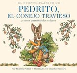 El Cuento Clásico de Pedrito, El Conejo Travieso: Y otros entrañables relatos (Charles Santore Children's Classics) (Spanish Edition)