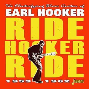 Electrifying Blues Guitar Of Earl Hooker: Ride Hooker Ride 1953-1962