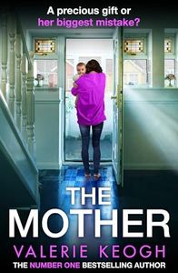 The Mother: The BRAND NEW addictive, pulse-pounding thriller from Valerie Keogh, author of NUMBER ONE BESTSELLER The Nurse for 2024